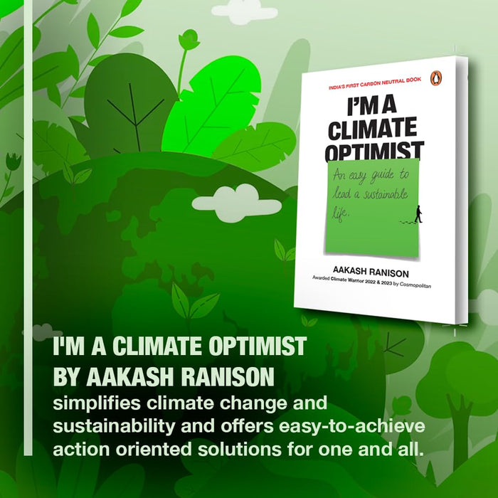 I’m a Climate Optimist: An Easy Guide to Lead a Sustainable Life by Aakash Ranison
